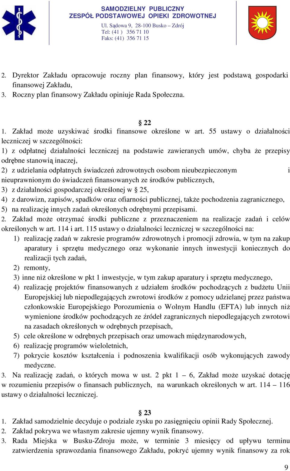 55 ustawy o działalności leczniczej w szczególności: 1) z odpłatnej działalności leczniczej na podstawie zawieranych umów, chyba że przepisy odrębne stanowią inaczej, 2) z udzielania odpłatnych