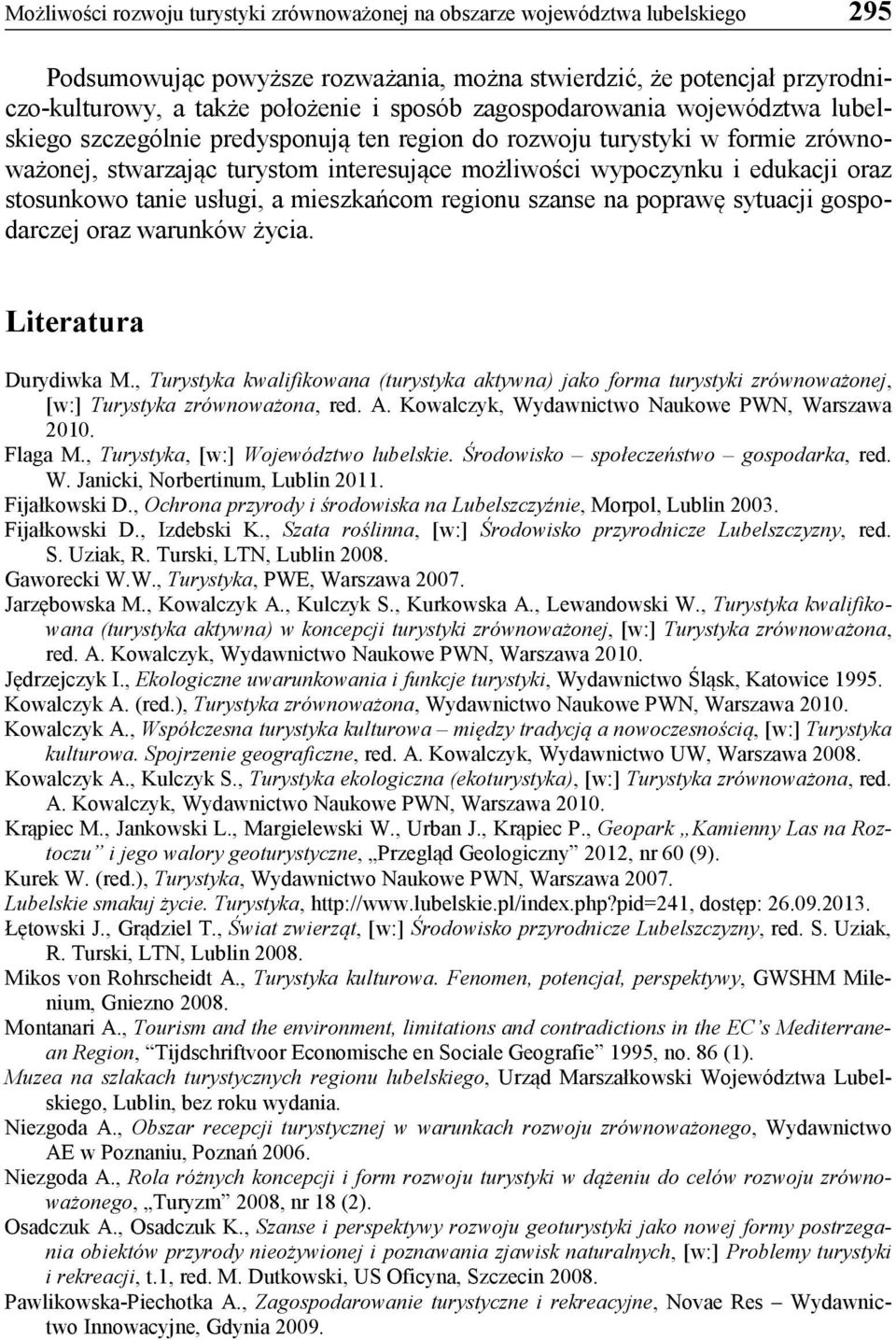 stosunkowo tanie usługi, a mieszkańcom regionu szanse na poprawę sytuacji gospodarczej oraz warunków życia. Literatura Durydiwka M.