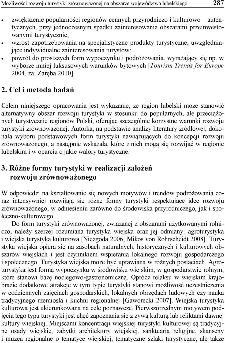 form wypoczynku i podróżowania, wyrażający się np. w wyborze mniej luksusowych warunków bytowych [Tourism Trends for Europe 20