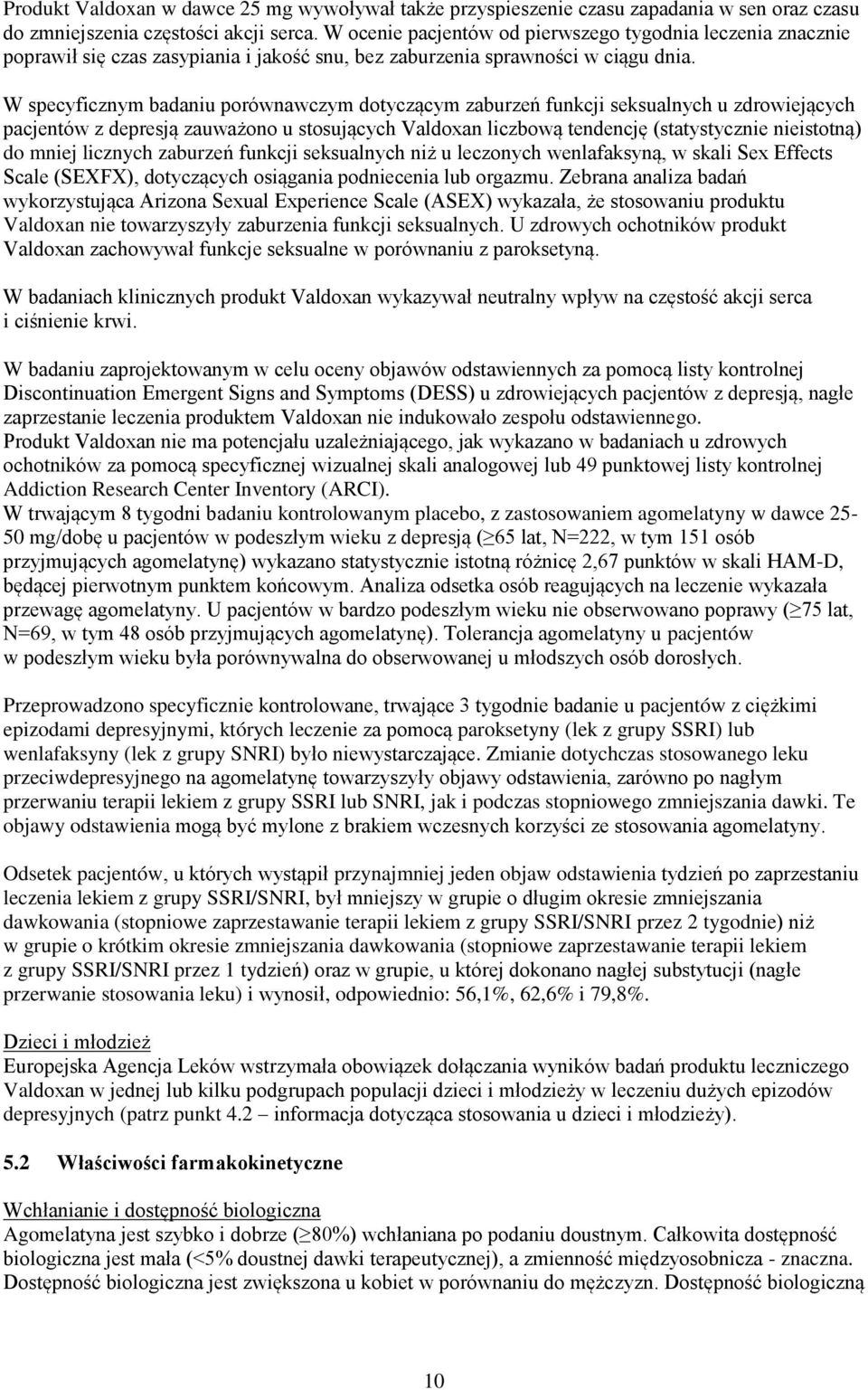 W specyficznym badaniu porównawczym dotyczącym zaburzeń funkcji seksualnych u zdrowiejących pacjentów z depresją zauważono u stosujących Valdoxan liczbową tendencję (statystycznie nieistotną) do