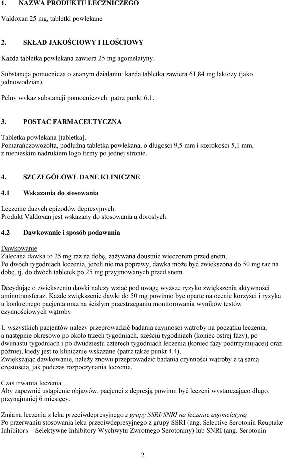 POSTAĆ FARMACEUTYCZNA Tabletka powlekana [tabletka]. Pomarańczowożółta, podłużna tabletka powlekana, o długości 9,5 mm i szerokości 5,1 mm, z niebieskim nadrukiem logo firmy po jednej stronie. 4.