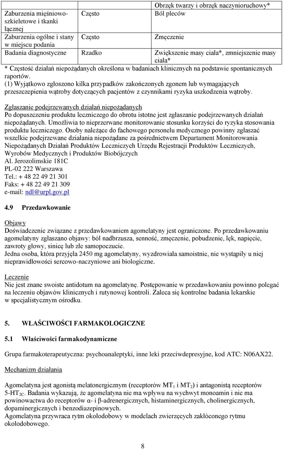 (1) Wyjątkowo zgłoszono kilka przypadków zakończonych zgonem lub wymagających przeszczepienia wątroby dotyczących pacjentów z czynnikami ryzyka uszkodzenia wątroby.