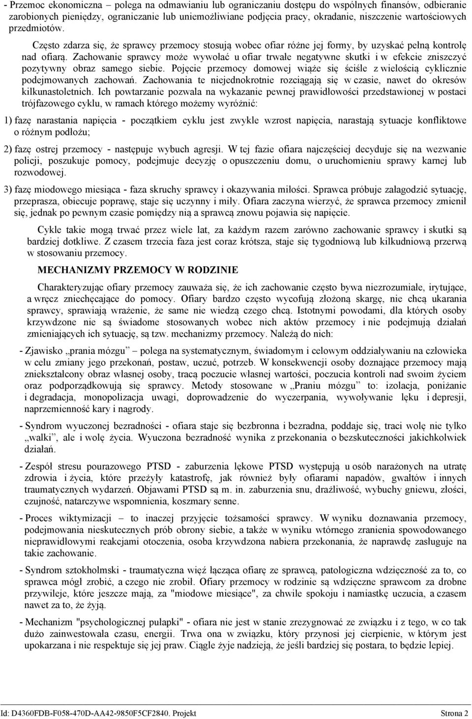 Zachowanie sprawcy może wywołać u ofiar trwałe negatywne skutki i w efekcie zniszczyć pozytywny obraz samego siebie.