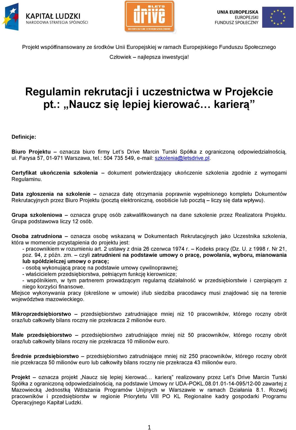 : 504 735 549, e-mail: szkolenia@letsdrive.pl. Certyfikat ukończenia szkolenia dokument potwierdzający ukończenie szkolenia zgodnie z wymogami Regulaminu.