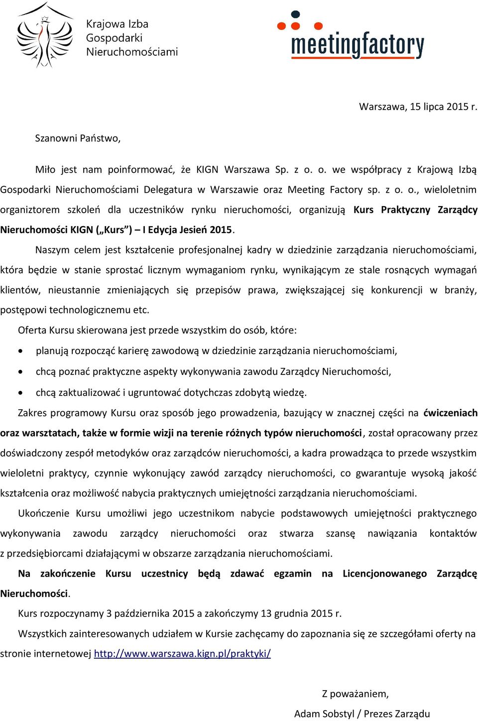 az Meeting Factory sp. z o. o., wieloletnim organiztorem szkoleń dla uczestników rynku nieruchomości, organizują Kurs Praktyczny Zarządcy Nieruchomości KIGN ( Kurs ) I Edycja Jesień 2015.