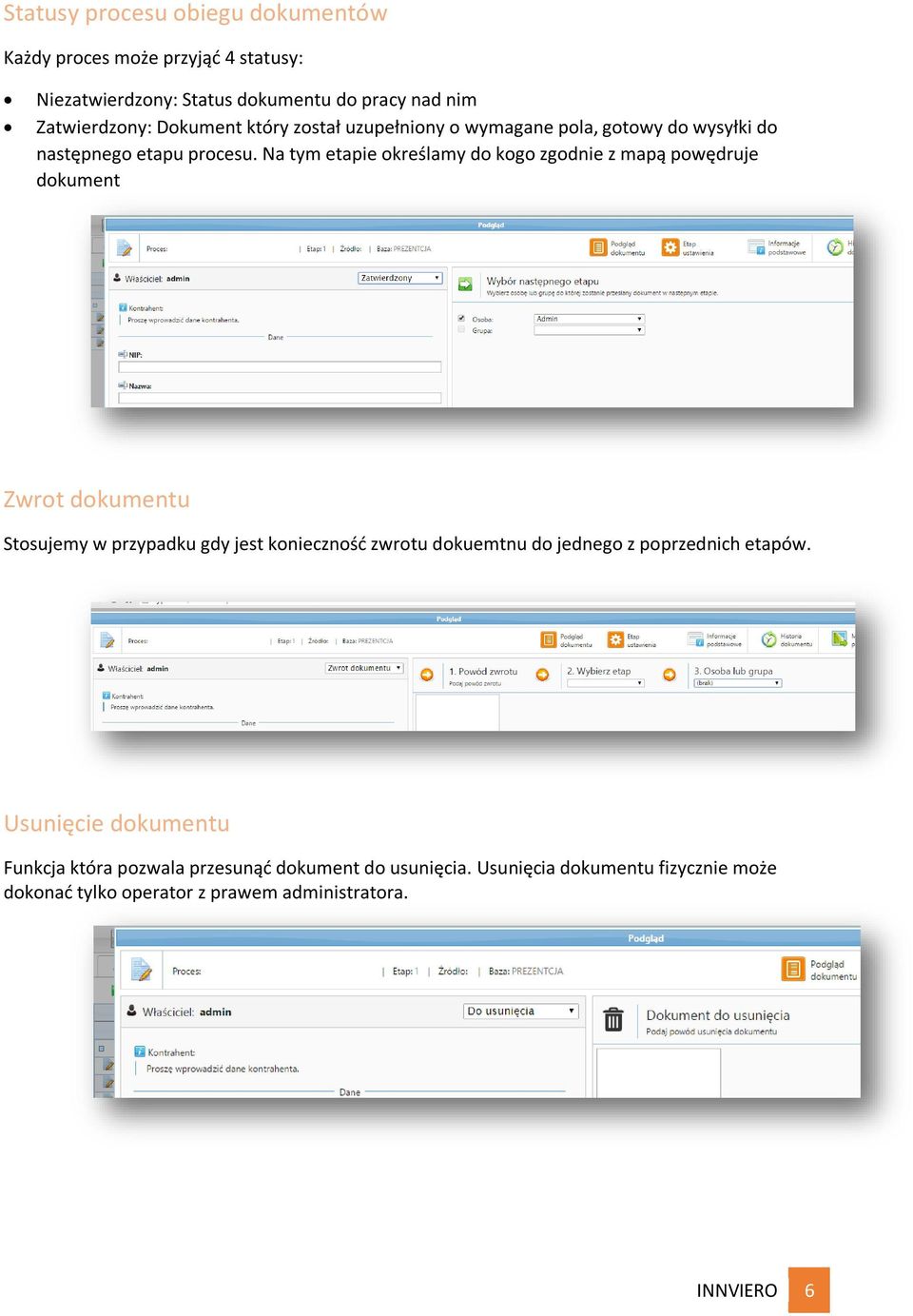 Na tym etapie określamy do kogo zgodnie z mapą powędruje dokument Zwrot dokumentu Stosujemy w przypadku gdy jest konieczność zwrotu dokuemtnu do