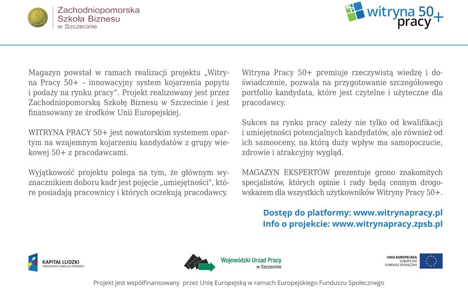 WITRYNA PRACY 50+ jest nowatorskim systemem opartym na wzajemnym kojarzeniu kandydatów z grupy wiekowej 50+ z pracodawcami.