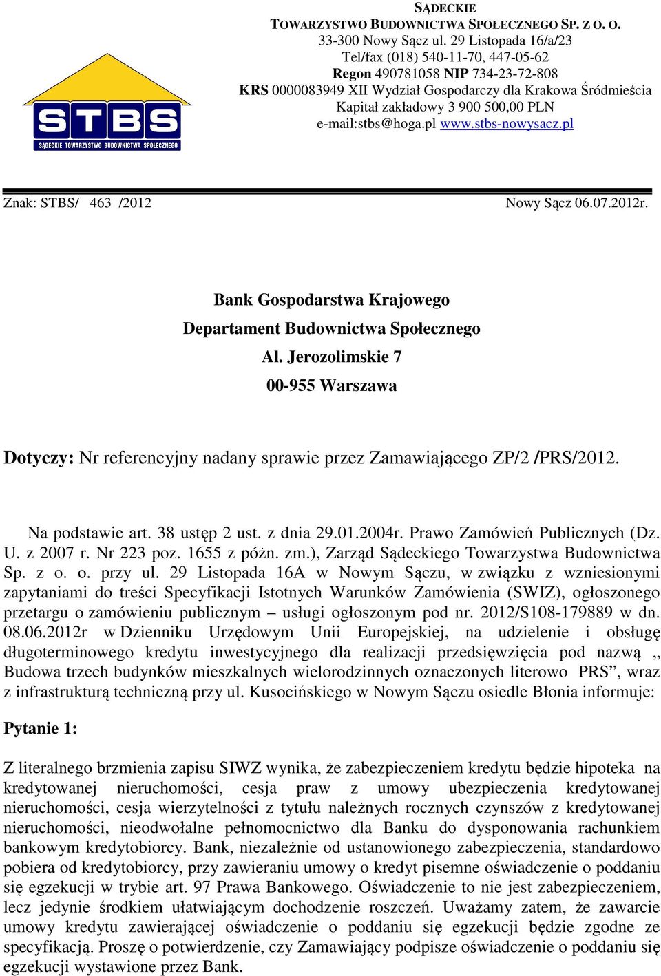 e-mail:stbs@hoga.pl www.stbs-nowysacz.pl Z poważaniem Znak: STBS/ 463 /2012 Nowy Sącz 06.07.2012r. Bank Gospodarstwa Krajowego Departament Budownictwa Społecznego Al.