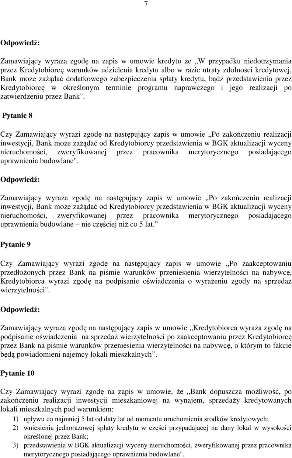 Pytanie 8 Czy Zamawiający wyrazi zgodę na następujący zapis w umowie Po zakończeniu realizacji inwestycji, Bank może zażądać od Kredytobiorcy przedstawienia w BGK aktualizacji wyceny nieruchomości,