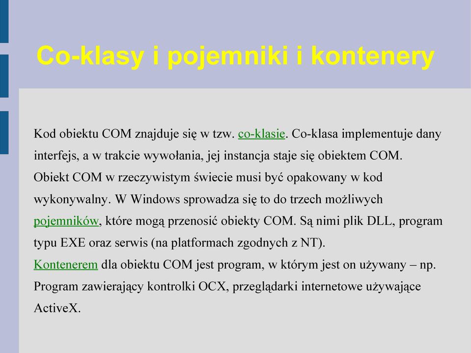 Obiekt COM w rzeczywistym świecie musi być opakowany w kod wykonywalny.
