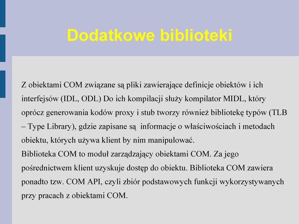 właściwościach i metodach obiektu, których używa klient by nim manipulować. Biblioteka COM to moduł zarządzający obiektami COM.