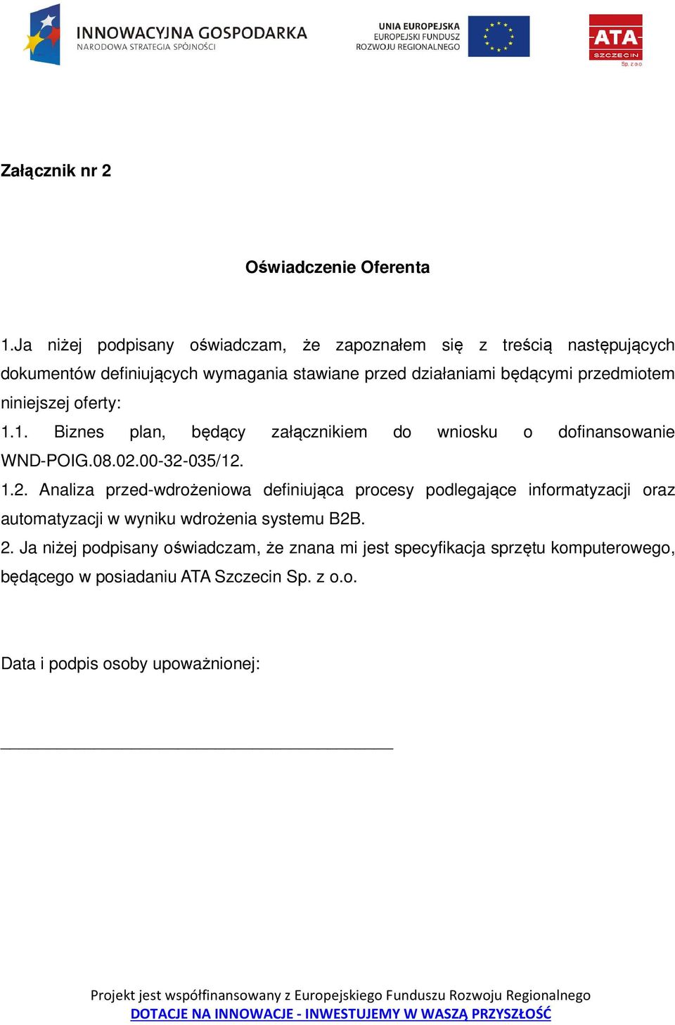 przedmiotem niniejszej oferty: 1.1. Biznes plan, będący załącznikiem do wniosku o dofinansowanie WND-POIG.08.02.