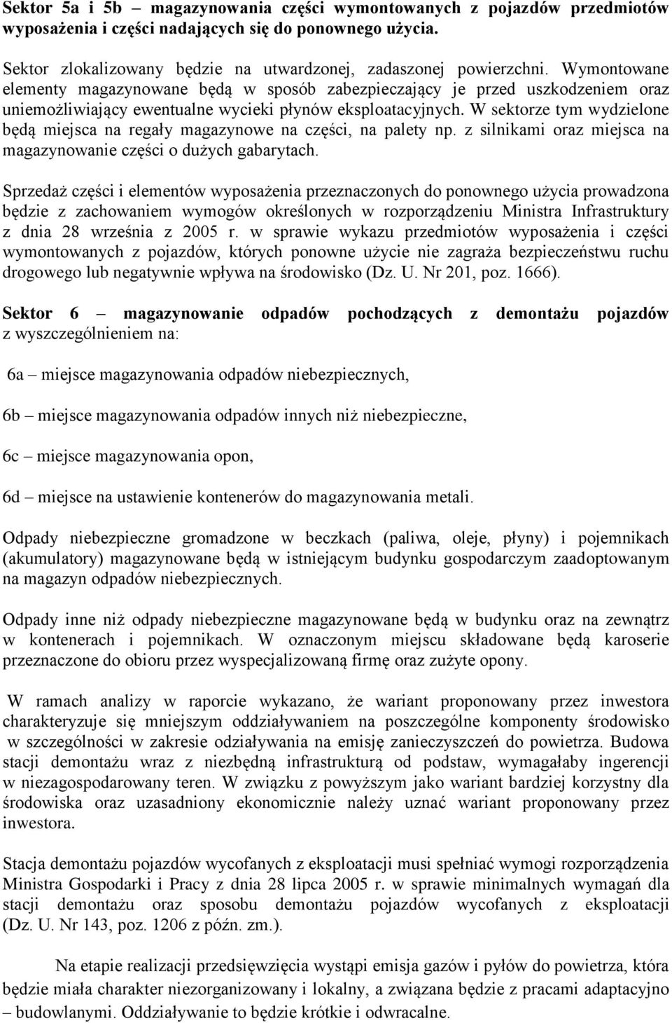 W sektorze tym wydzielone będą miejsca na regały magazynowe na części, na palety np. z silnikami oraz miejsca na magazynowanie części o dużych gabarytach.