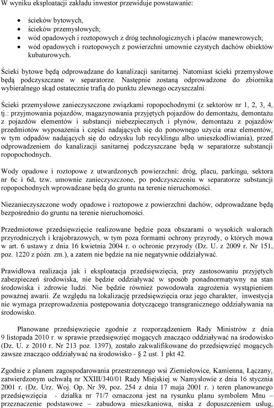 Następnie zostaną odprowadzone do zbiornika wybieralnego skąd ostatecznie trafią do punktu zlewnego oczyszczalni.