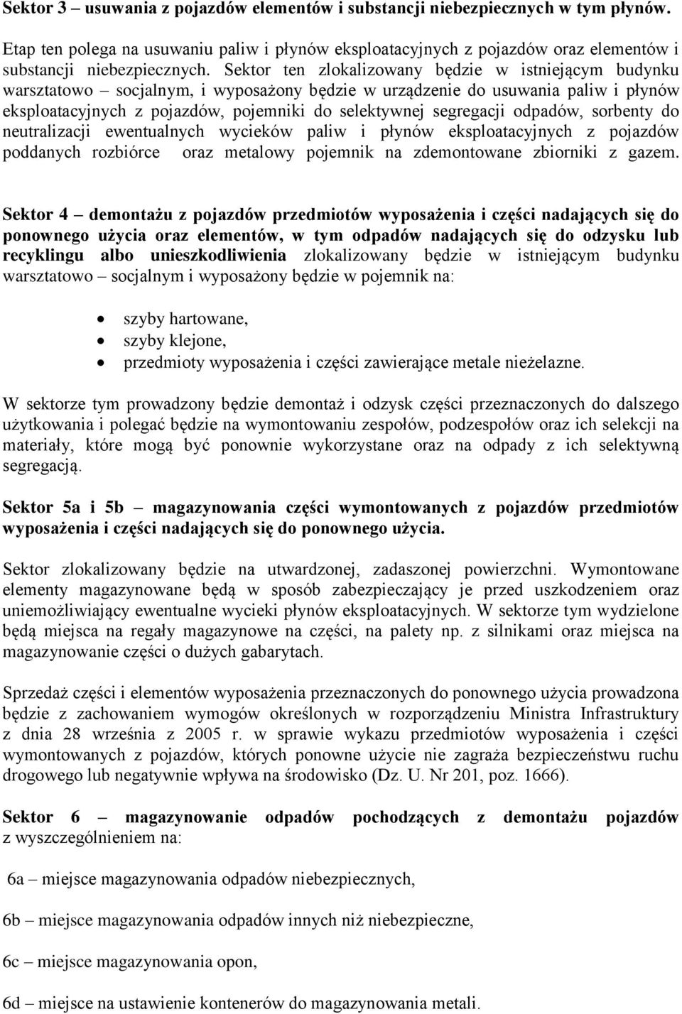 segregacji odpadów, sorbenty do neutralizacji ewentualnych wycieków paliw i płynów eksploatacyjnych z pojazdów poddanych rozbiórce oraz metalowy pojemnik na zdemontowane zbiorniki z gazem.