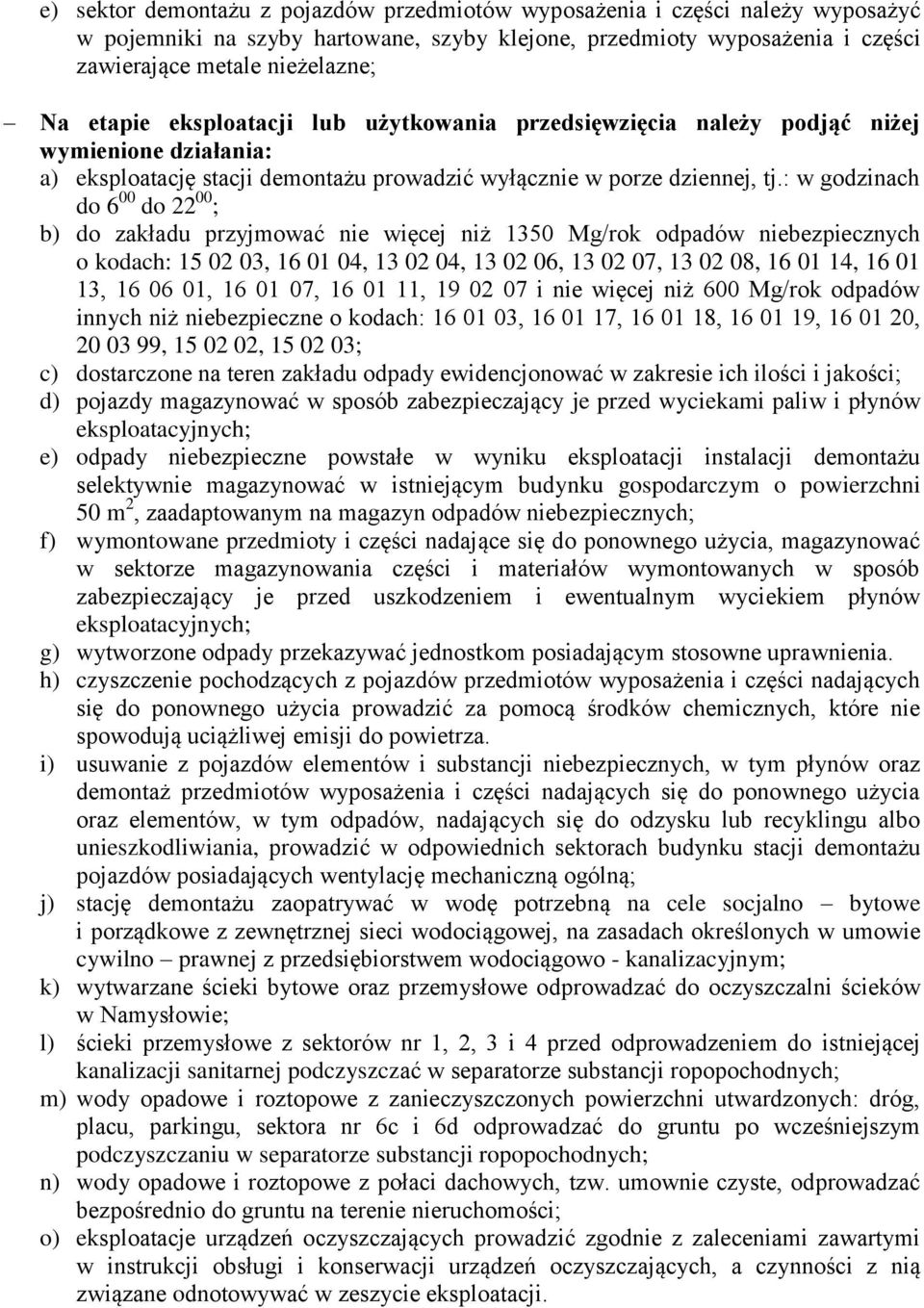 : w godzinach do 6 00 do 22 00 ; b) do zakładu przyjmować nie więcej niż 1350 Mg/rok odpadów niebezpiecznych o kodach: 15 02 03, 16 01 04, 13 02 04, 13 02 06, 13 02 07, 13 02 08, 16 01 14, 16 01 13,