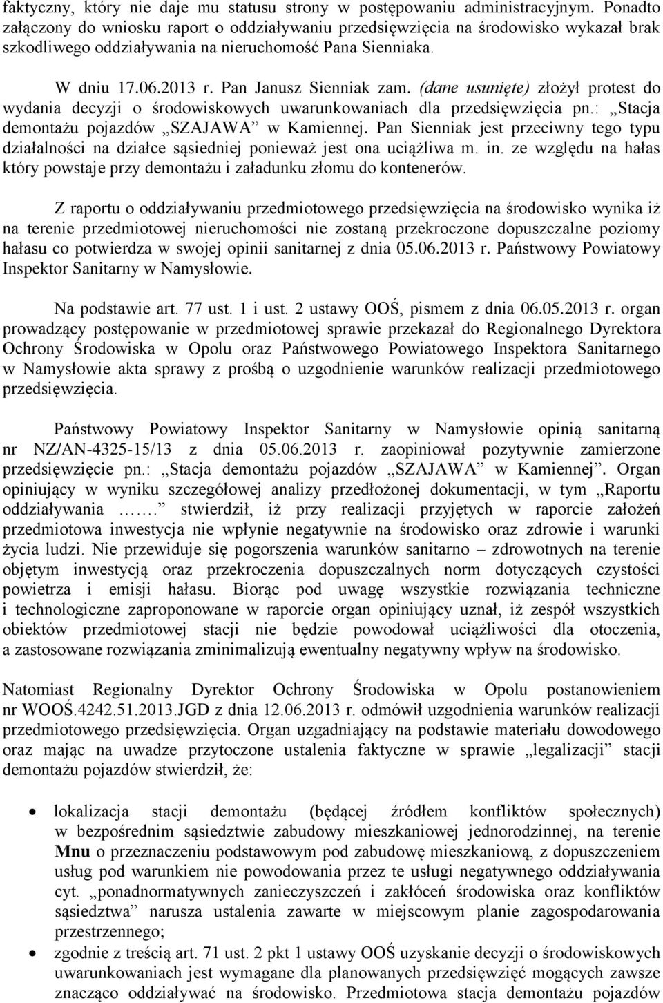 (dane usunięte) złożył protest do wydania decyzji o środowiskowych uwarunkowaniach dla przedsięwzięcia pn.: Stacja demontażu pojazdów SZAJAWA w Kamiennej.