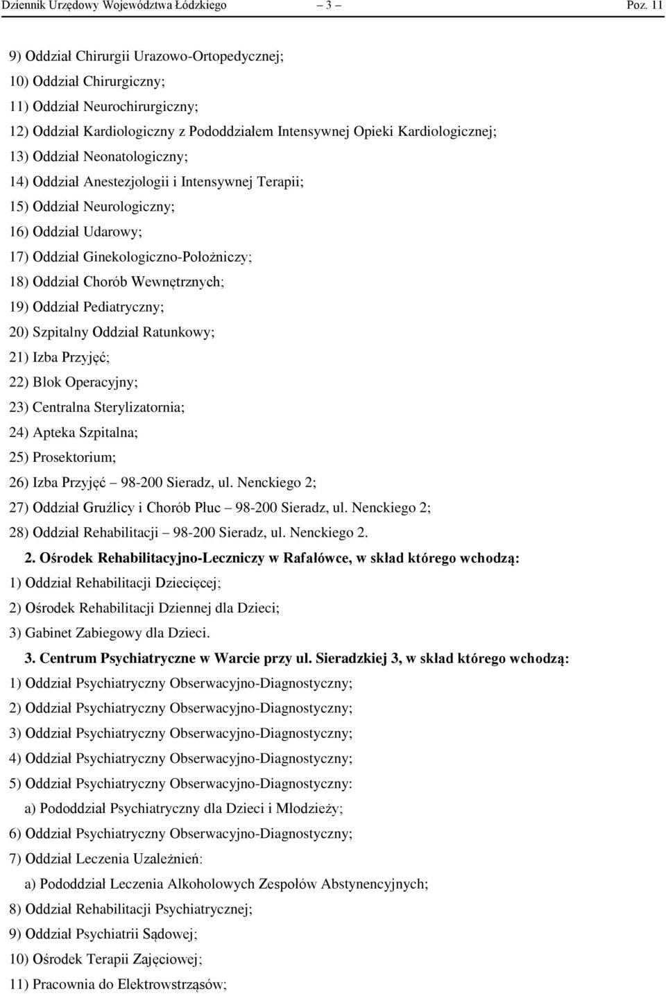 Neonatologiczny; 14) Oddział Anestezjologii i Intensywnej Terapii; 15) Oddział Neurologiczny; 16) Oddział Udarowy; 17) Oddział Ginekologiczno-Położniczy; 18) Oddział Chorób Wewnętrznych; 19) Oddział