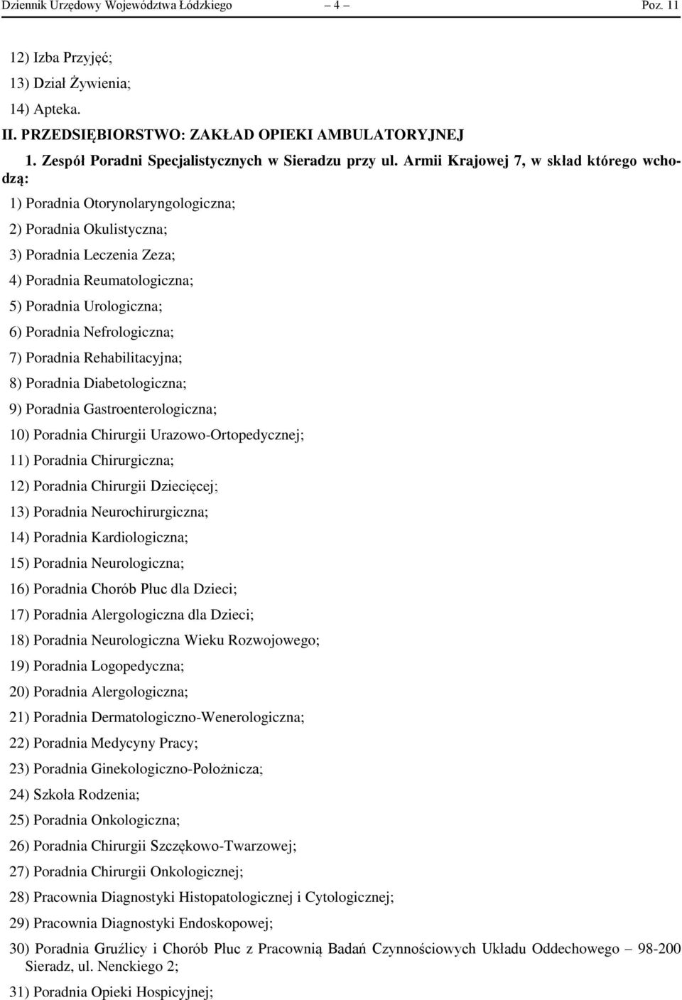 Armii Krajowej 7, w skład którego wchodzą: 1) Poradnia Otorynolaryngologiczna; 2) Poradnia Okulistyczna; 3) Poradnia Leczenia Zeza; 4) Poradnia Reumatologiczna; 5) Poradnia Urologiczna; 6) Poradnia