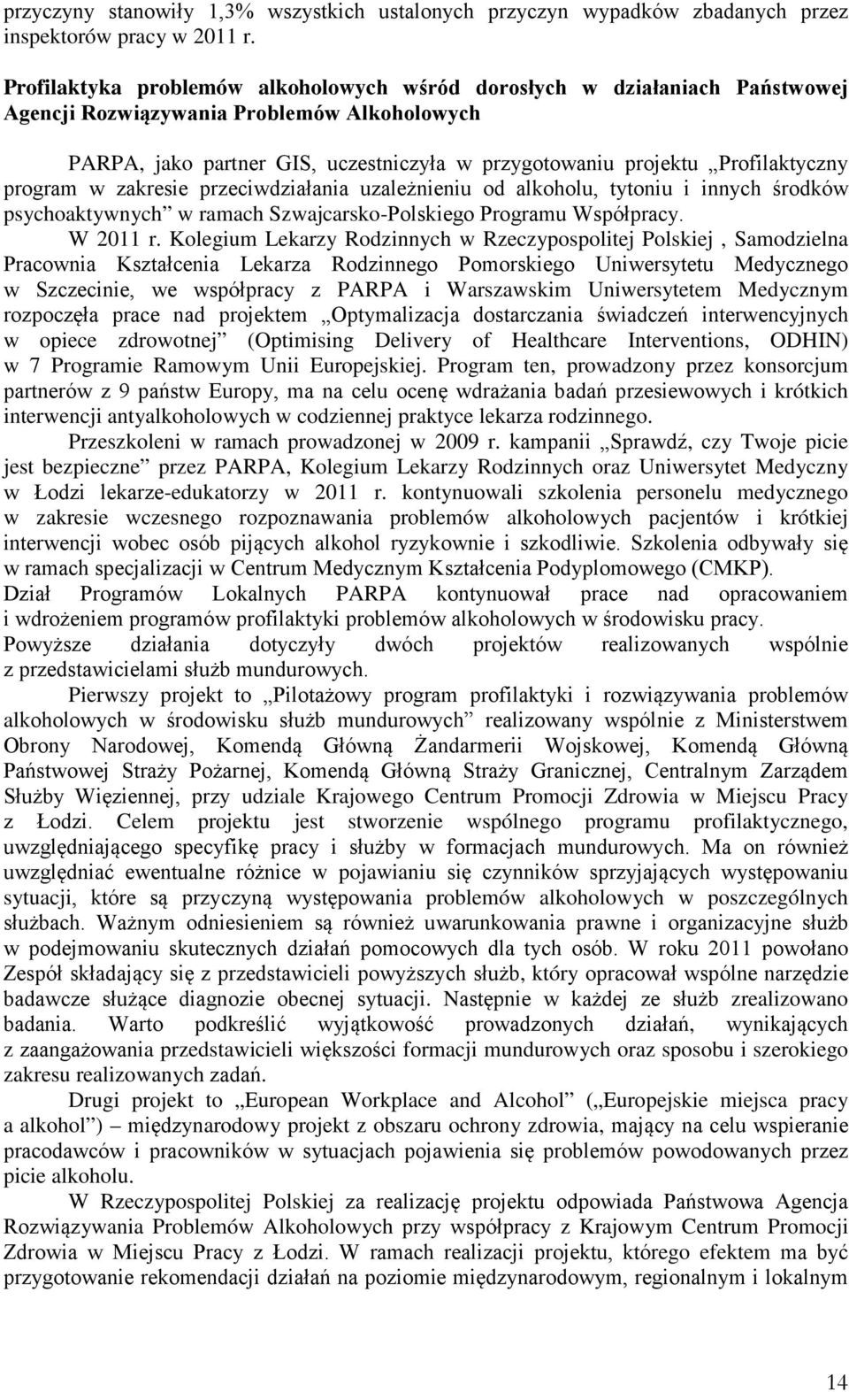 Profilaktyczny program w zakresie przeciwdziałania uzależnieniu od alkoholu, tytoniu i innych środków psychoaktywnych w ramach Szwajcarsko-Polskiego Programu Współpracy. W 2011 r.