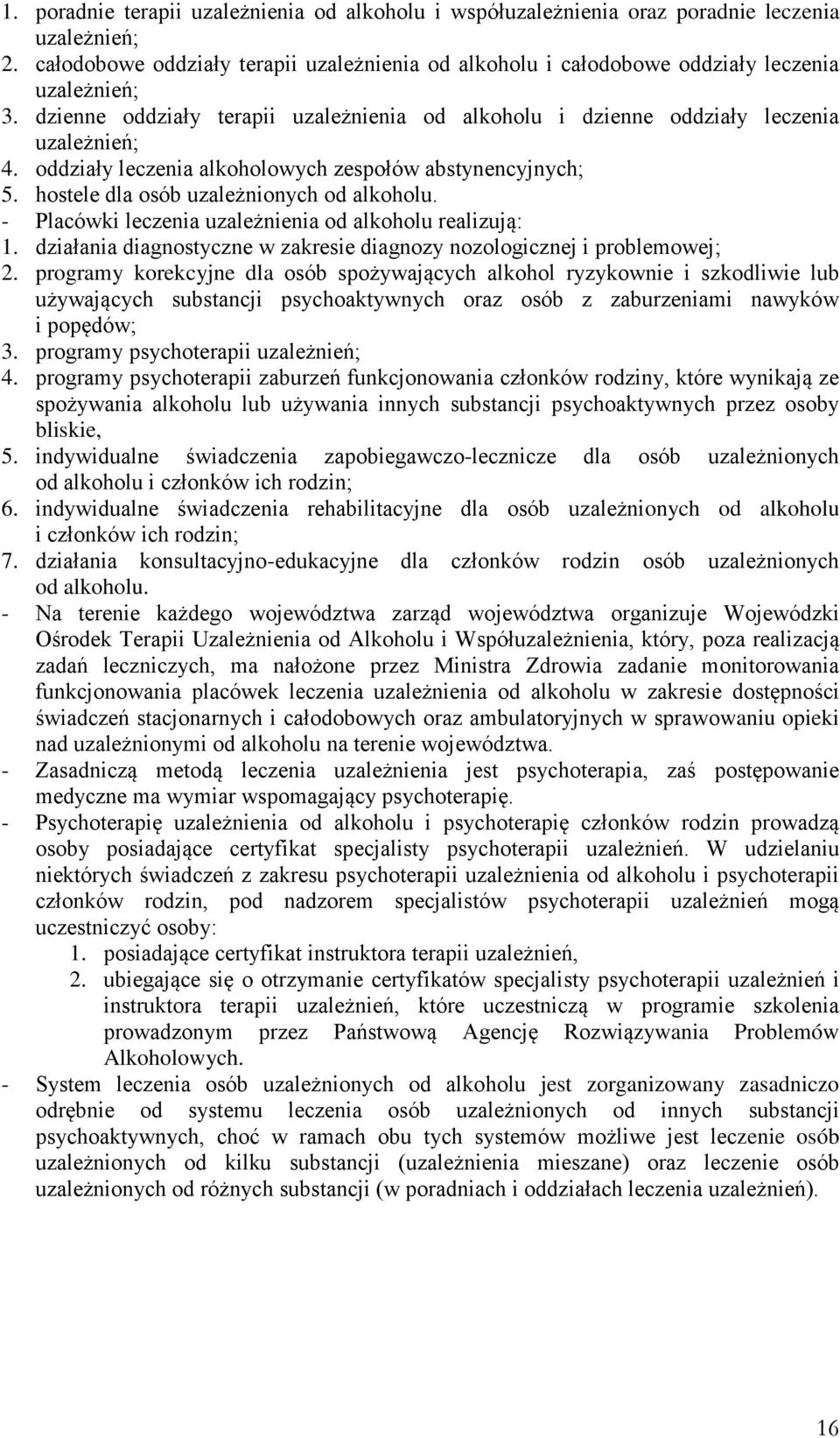 oddziały leczenia alkoholowych zespołów abstynencyjnych; 5. hostele dla osób uzależnionych od alkoholu. - Placówki leczenia uzależnienia od alkoholu realizują: 1.