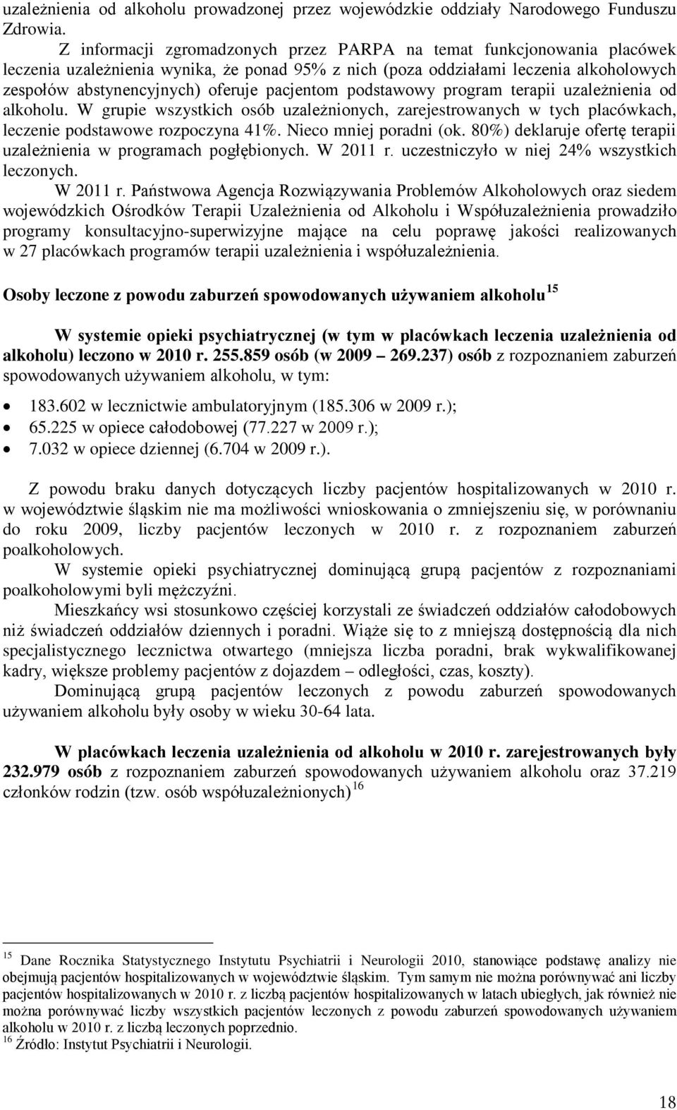 pacjentom podstawowy program terapii uzależnienia od alkoholu. W grupie wszystkich osób uzależnionych, zarejestrowanych w tych placówkach, leczenie podstawowe rozpoczyna 41%. Nieco mniej poradni (ok.