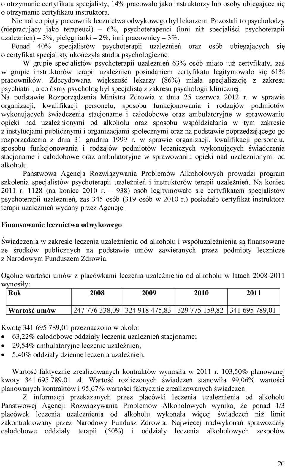 Ponad 40% specjalistów psychoterapii uzależnień oraz osób ubiegających się o certyfikat specjalisty ukończyła studia psychologiczne.