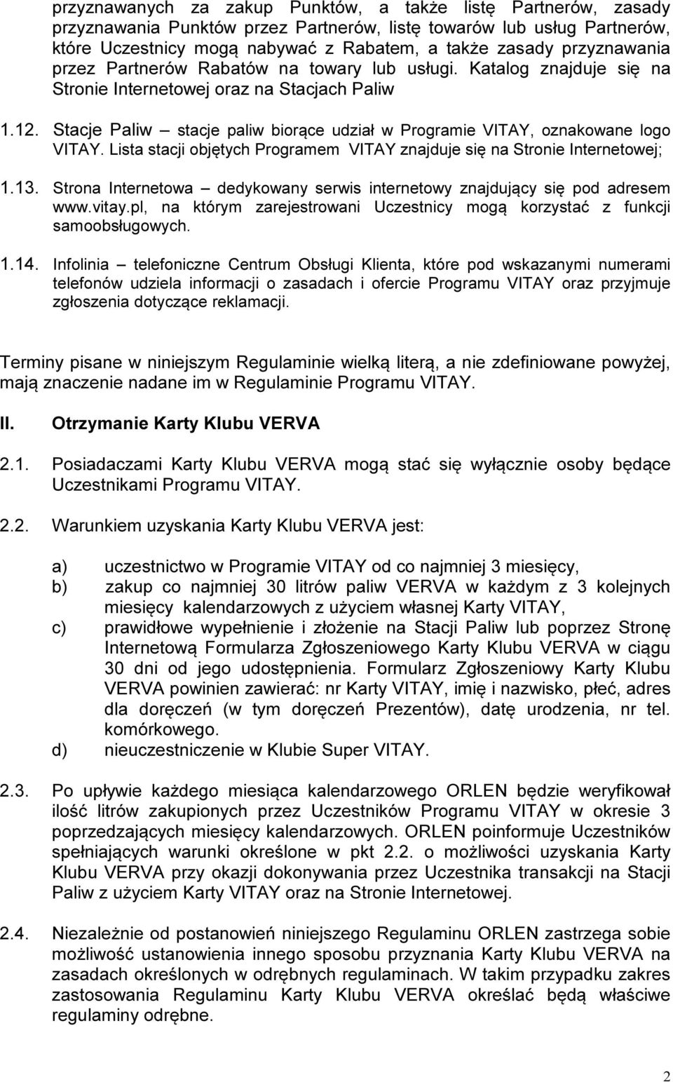 Stacje Paliw stacje paliw biorące udział w Programie VITAY, oznakowane logo Lista stacji objętych Programem VITAY znajduje się na Stronie Internetowej; 1.13.