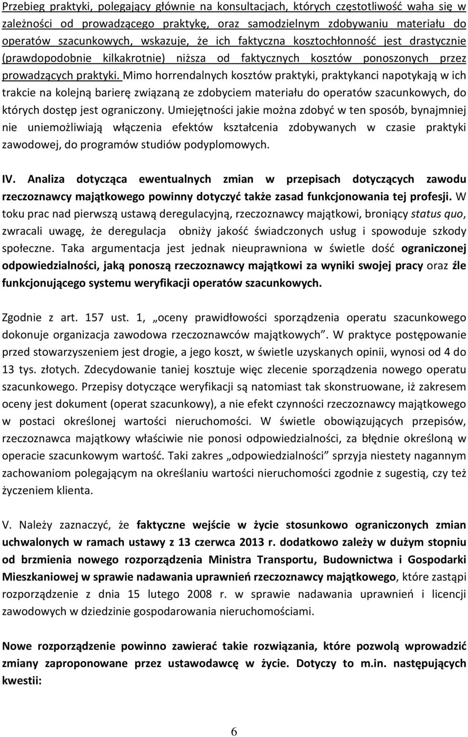 Mimo horrendalnych kosztów praktyki, praktykanci napotykają w ich trakcie na kolejną barierę związaną ze zdobyciem materiału do operatów szacunkowych, do których dostęp jest ograniczony.