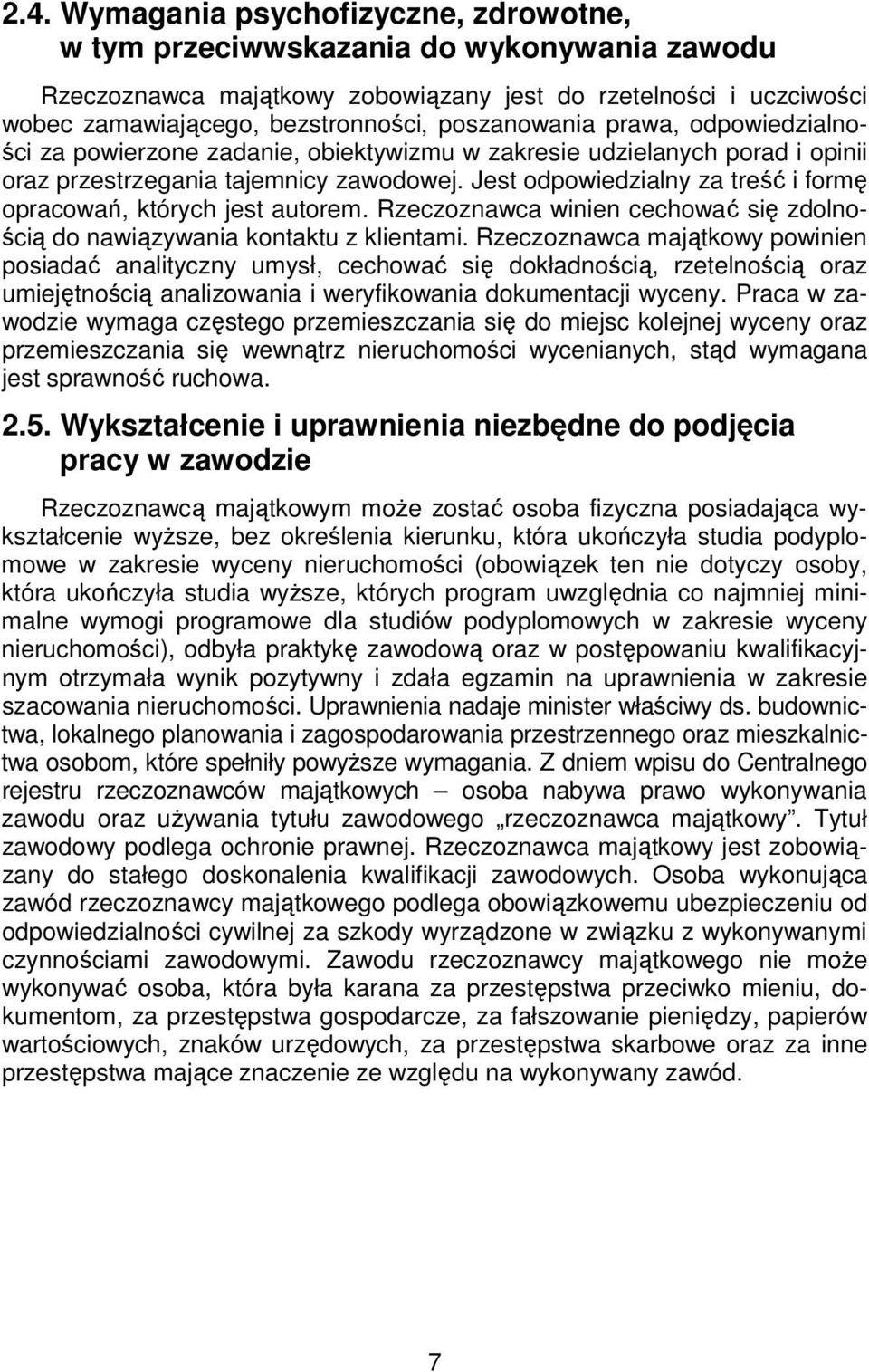 Jest odpowiedzialny za treść i formę opracowań, których jest autorem. Rzeczoznawca winien cechować się zdolnością do nawiązywania kontaktu z klientami.