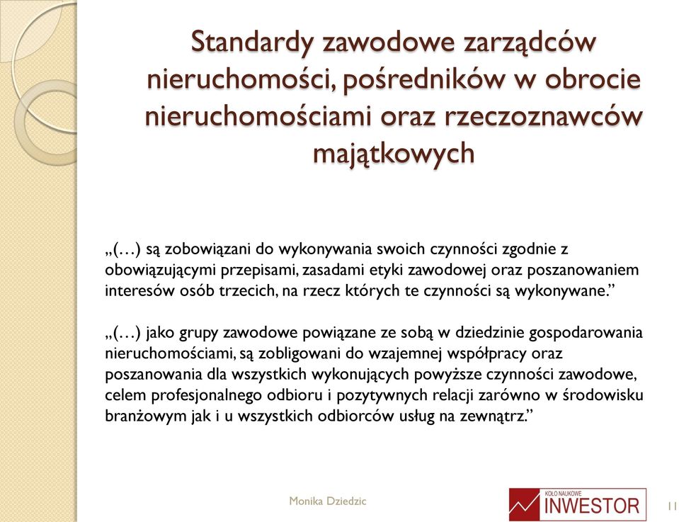 ( ) jako grupy zawodowe powiązane ze sobą w dziedzinie gospodarowania nieruchomościami, są zobligowani do wzajemnej współpracy oraz poszanowania dla wszystkich