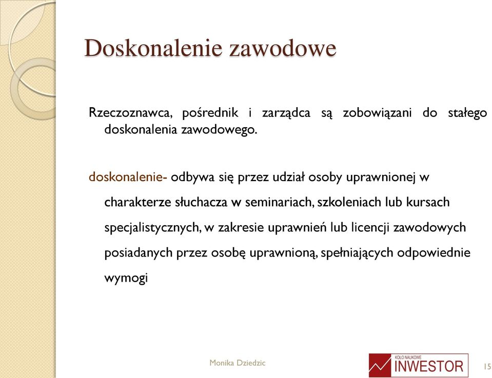 doskonalenie- odbywa się przez udział osoby uprawnionej w charakterze słuchacza w