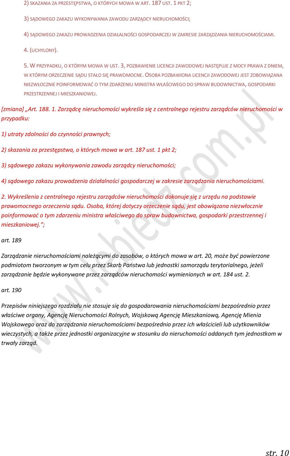 W PRZYPADKU, O KTÓRYM MOWA W UST. 3, POZBAWIENIE LICENCJI ZAWODOWEJ NASTĘPUJE Z MOCY PRAWA Z DNIEM, W KTÓRYM ORZECZENIE SĄDU STAŁO SIĘ PRAWOMOCNE.