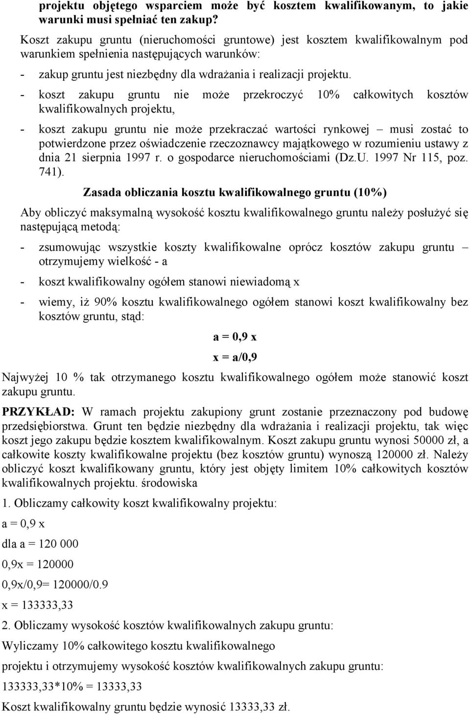 - koszt zakupu gruntu nie mo#e przekroczy* 10% cakowitych kosztów kwalifikowalnych projektu, - koszt zakupu gruntu nie mo#e przekracza* wartoci rynkowej musi zosta* to potwierdzone przez owiadczenie