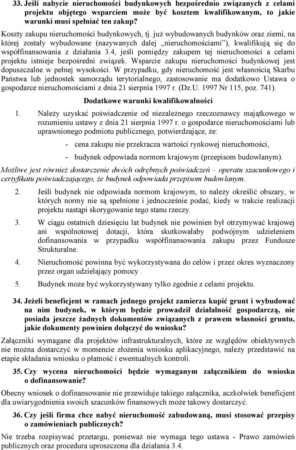 4, jeli pomi(dzy zakupem tej nieruchomoci a celami projektu istnieje bezporedni zwizek. Wsparcie zakupu nieruchomoci budynkowej jest dopuszczalne w penej wysokoci.