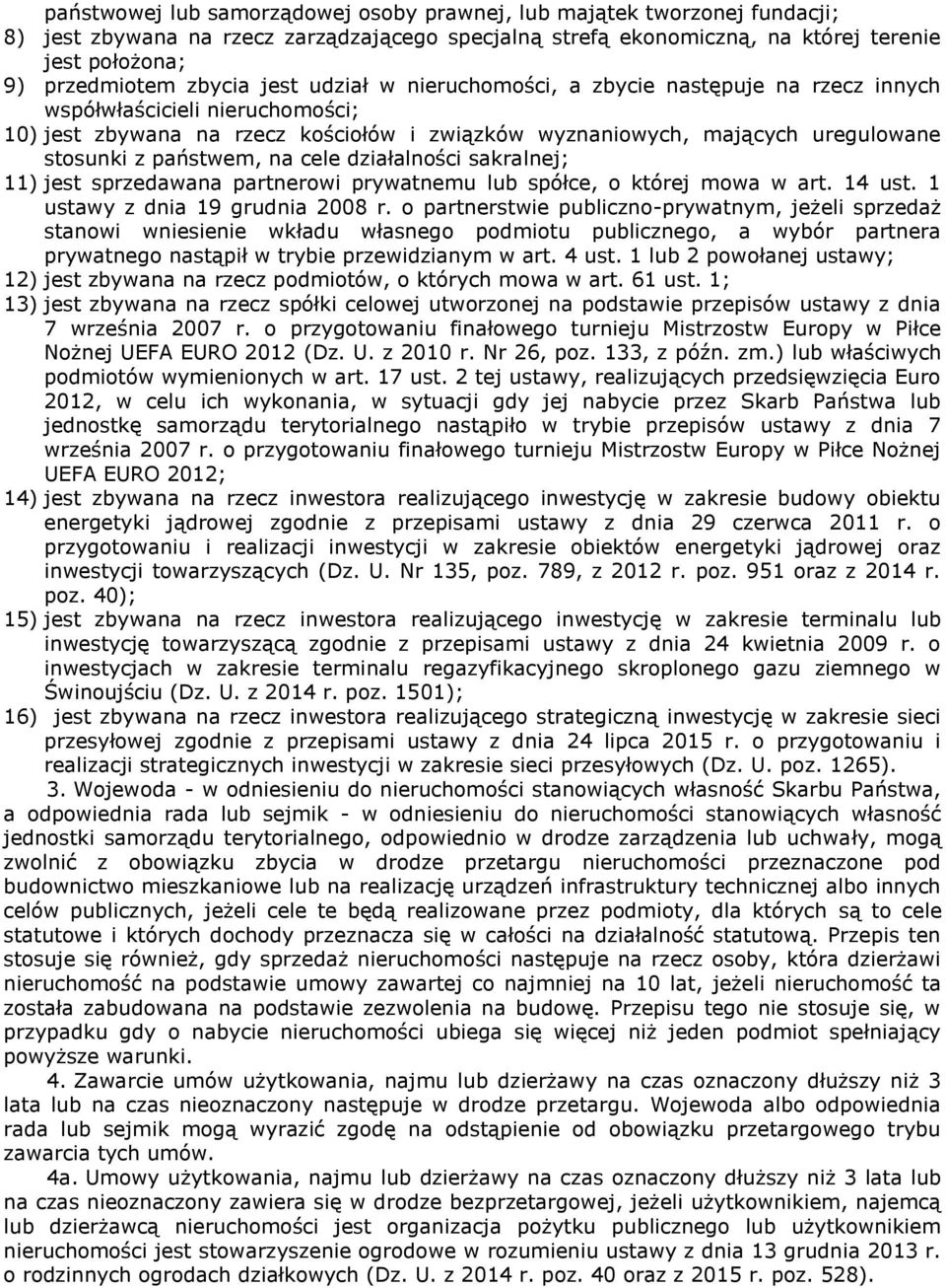 na cele działalności sakralnej; 11) jest sprzedawana partnerowi prywatnemu lub spółce, o której mowa w art. 14 ust. 1 ustawy z dnia 19 grudnia 2008 r.