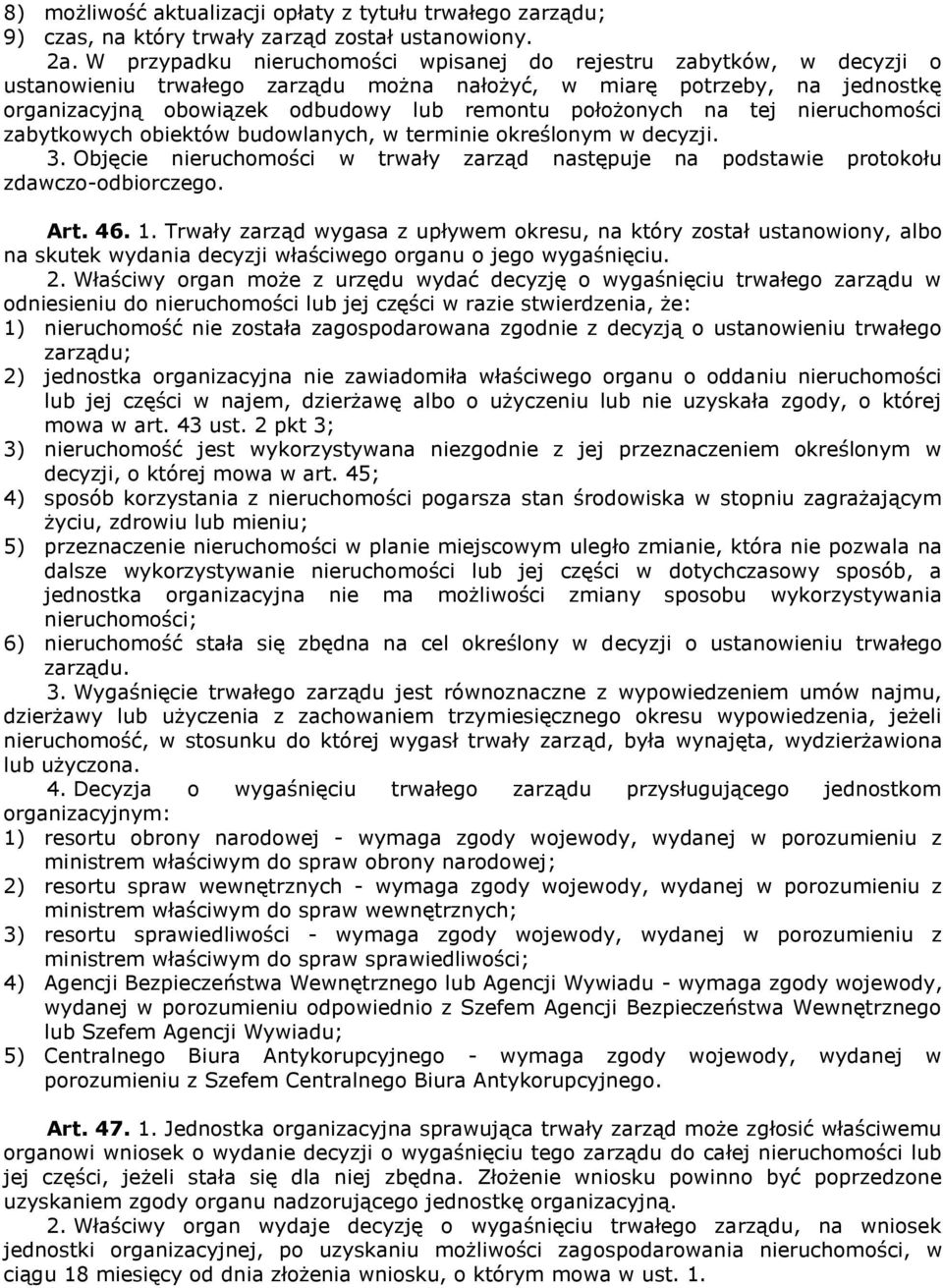 położonych na tej nieruchomości zabytkowych obiektów budowlanych, w terminie określonym w decyzji. 3. Objęcie nieruchomości w trwały zarząd następuje na podstawie protokołu zdawczo-odbiorczego. Art.