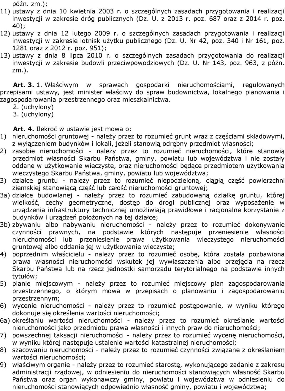 340 i Nr 161, poz. 1281 oraz z 2012 r. poz. 951); 13) ustawy z dnia 8 lipca 2010 r. o szczególnych zasadach przygotowania do realizacji inwestycji w zakresie budowli przeciwpowodziowych (Dz. U.