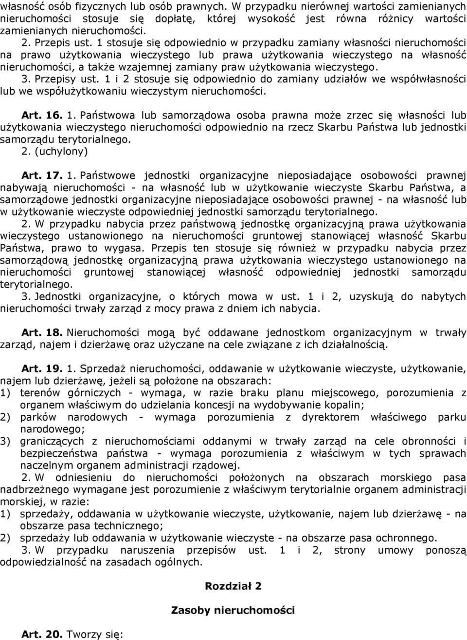 1 stosuje się odpowiednio w przypadku zamiany własności nieruchomości na prawo użytkowania wieczystego lub prawa użytkowania wieczystego na własność nieruchomości, a także wzajemnej zamiany praw