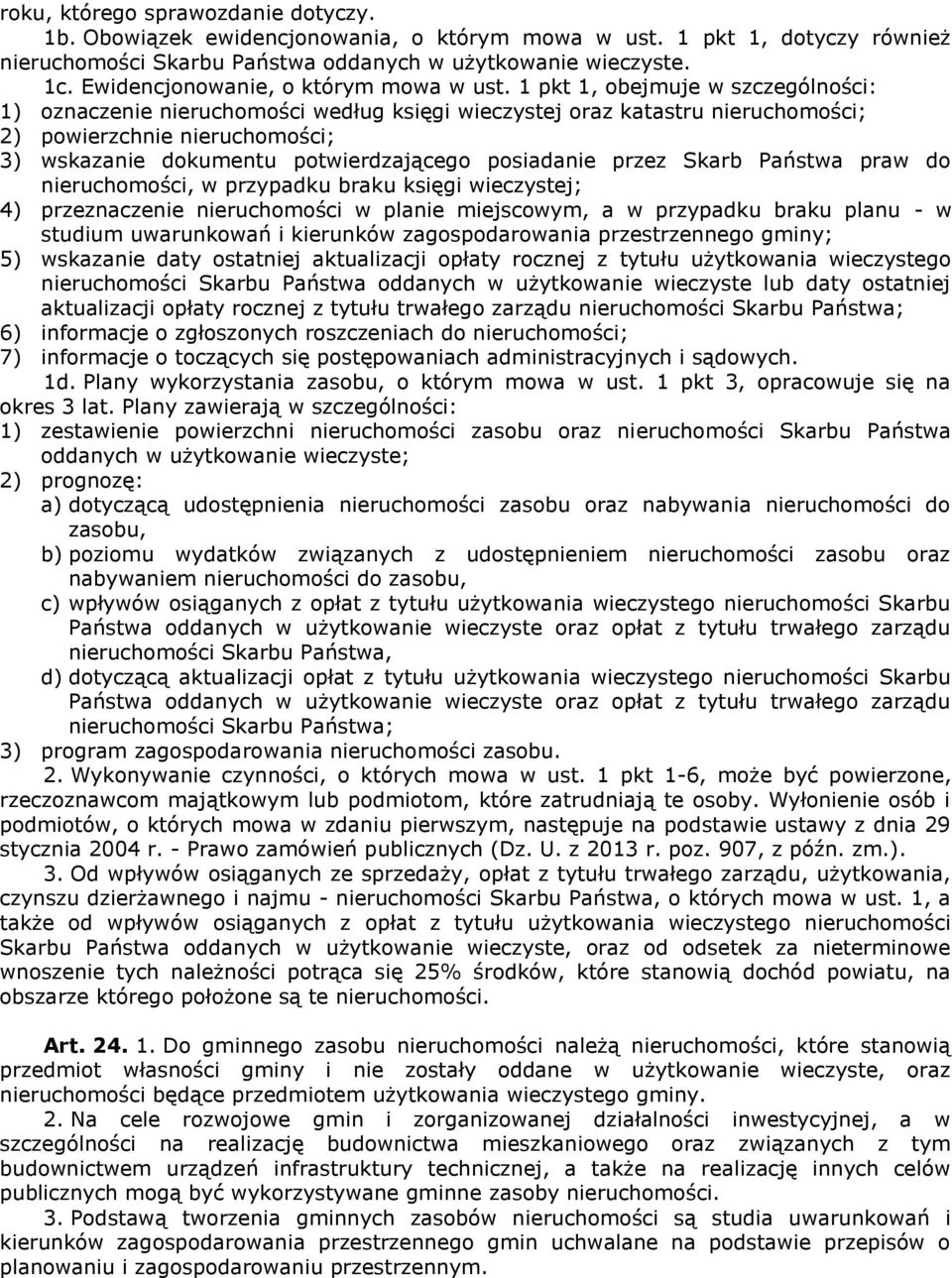 1 pkt 1, obejmuje w szczególności: 1) oznaczenie nieruchomości według księgi wieczystej oraz katastru nieruchomości; 2) powierzchnie nieruchomości; 3) wskazanie dokumentu potwierdzającego posiadanie