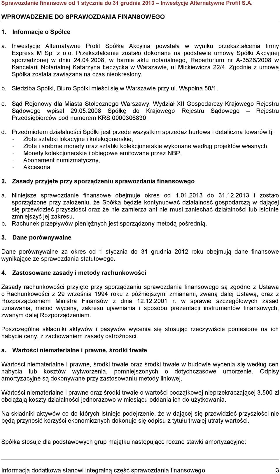 04.2008, w formie aktu notarialnego, Repertorium nr A-3526/2008 w Kancelarii Notarialnej Katarzyna Łęczycka w Warszawie, ul Mickiewicza 22/4.