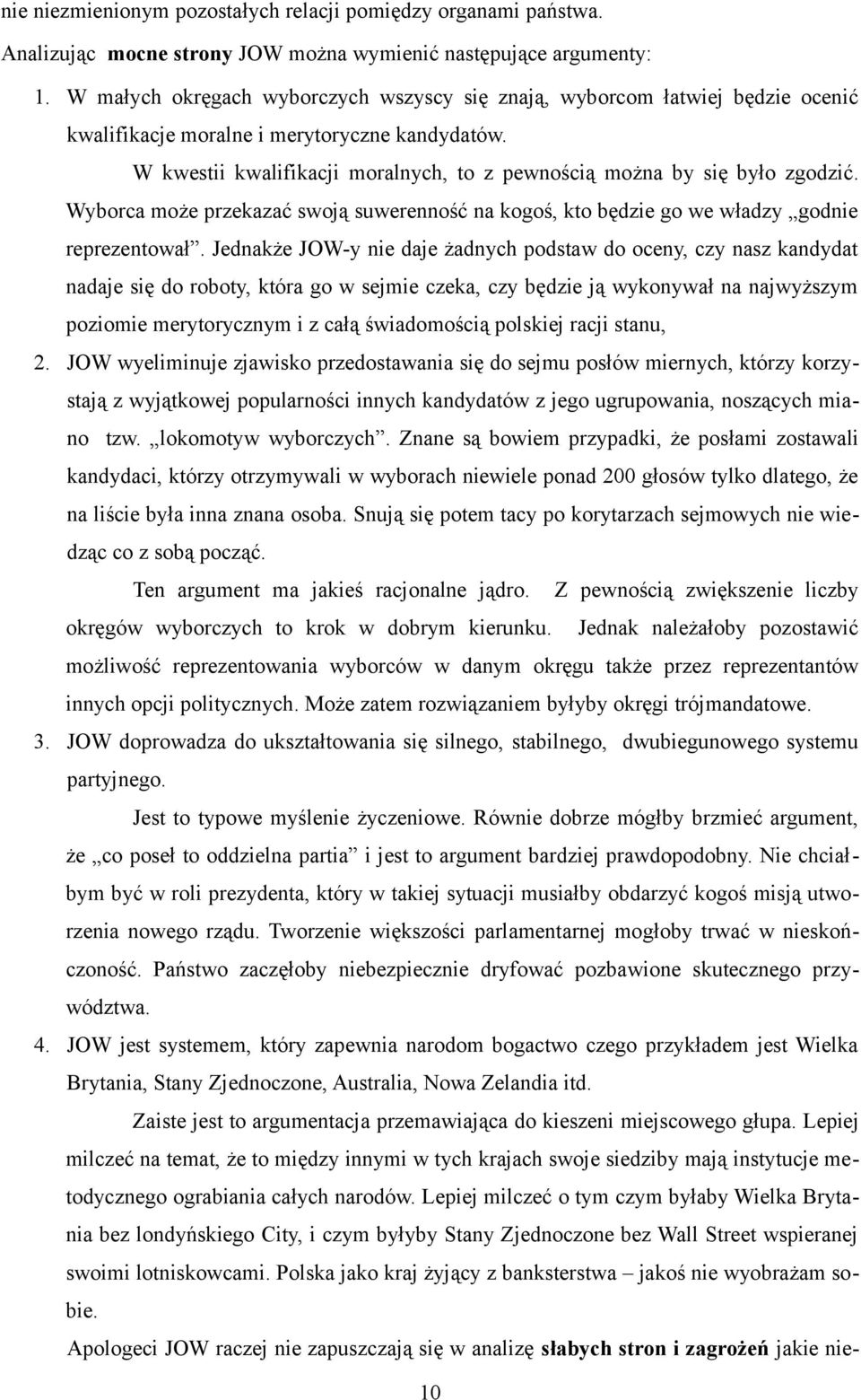 W kwestii kwalifikacji moralnych, to z pewnością można by się było zgodzić. Wyborca może przekazać swoją suwerenność na kogoś, kto będzie go we władzy godnie reprezentował.