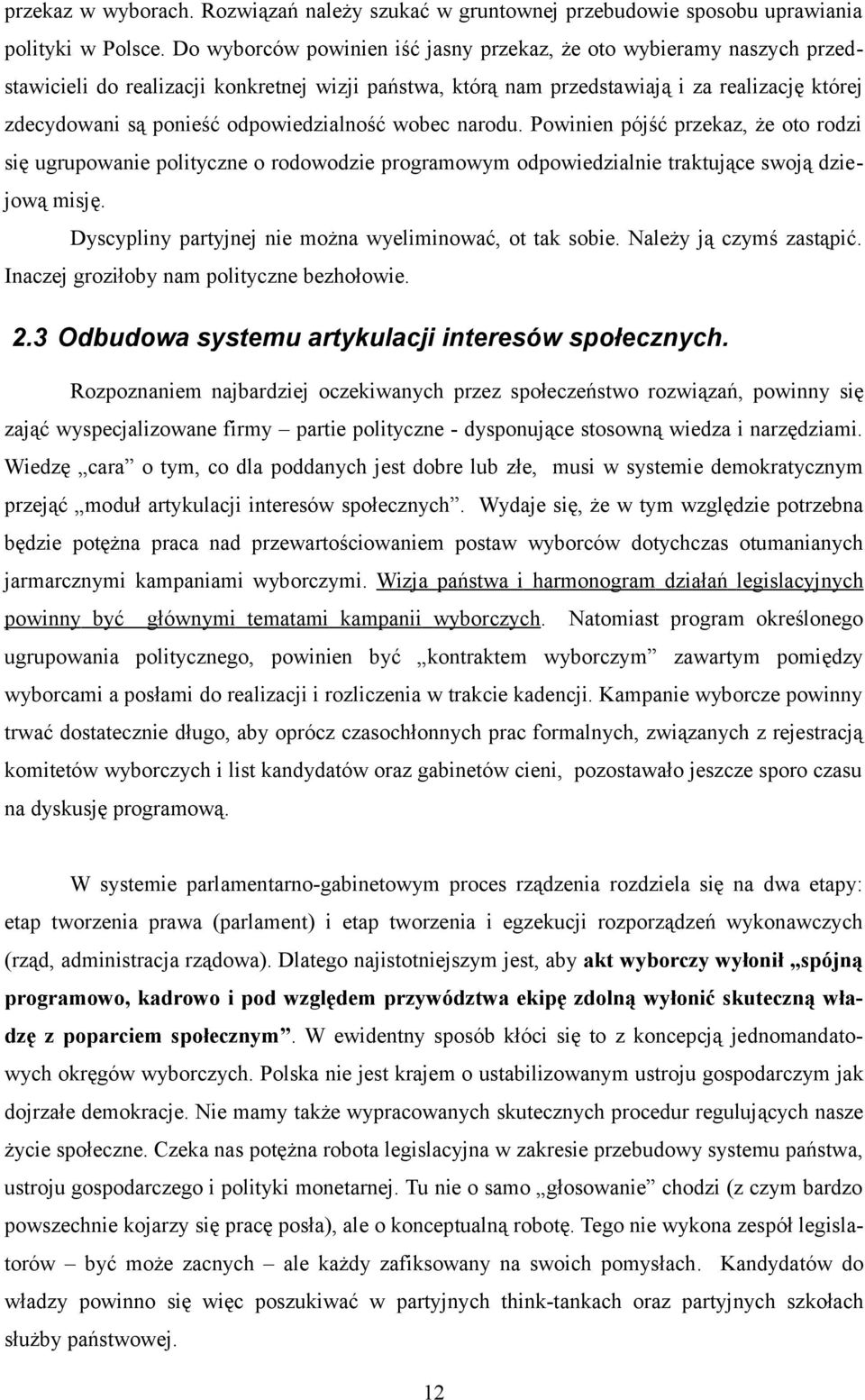 odpowiedzialność wobec narodu. Powinien pójść przekaz, że oto rodzi się ugrupowanie polityczne o rodowodzie programowym odpowiedzialnie traktujące swoją dziejową misję.