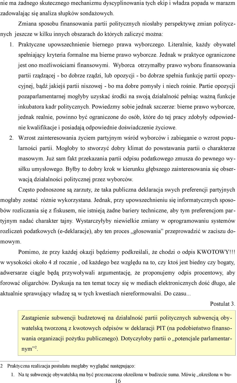 Praktyczne upowszechnienie biernego prawa wyborczego. Literalnie, każdy obywatel spełniający kryteria formalne ma bierne prawo wyborcze.