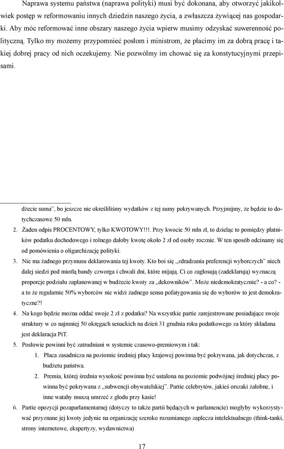 Tylko my możemy przypomnieć posłom i ministrom, że płacimy im za dobrą pracę i takiej dobrej pracy od nich oczekujemy. Nie pozwólmy im chować się za konstytucyjnymi przepisami.