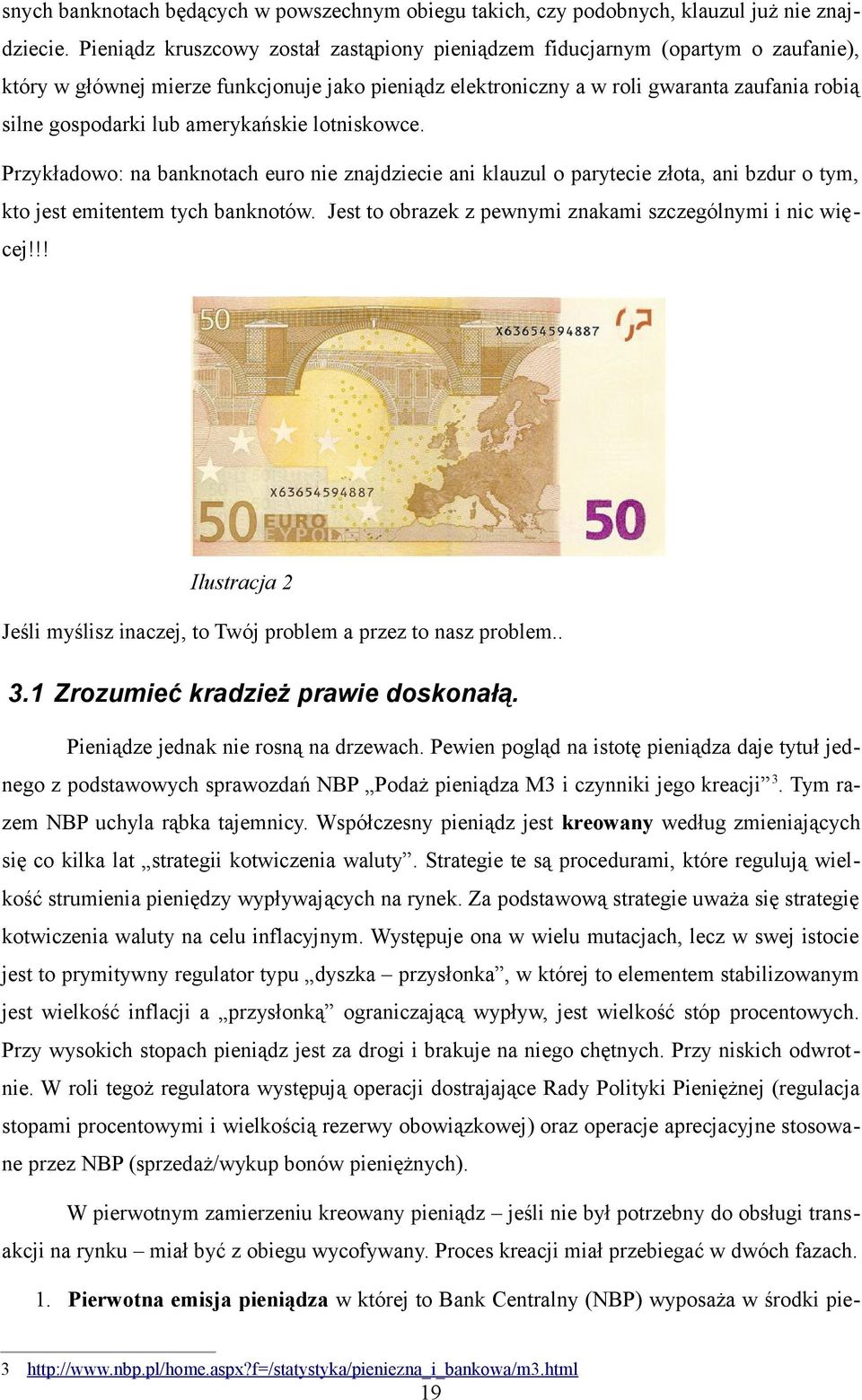 amerykańskie lotniskowce. Przykładowo: na banknotach euro nie znajdziecie ani klauzul o parytecie złota, ani bzdur o tym, kto jest emitentem tych banknotów.