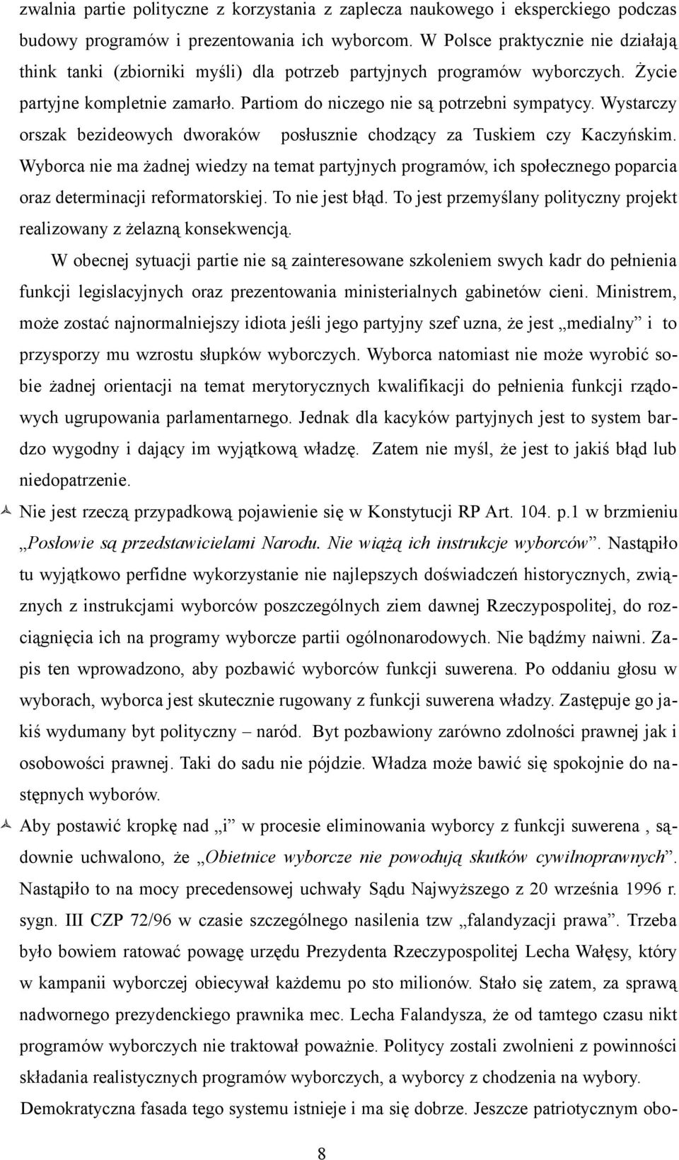 Wystarczy orszak bezideowych dworaków posłusznie chodzący za Tuskiem czy Kaczyńskim.