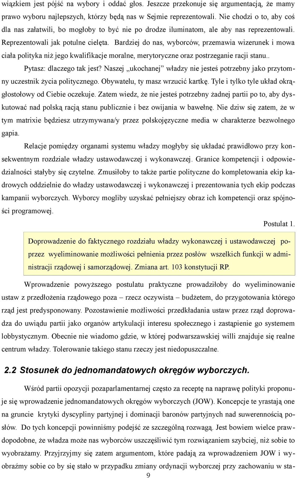 Bardziej do nas, wyborców, przemawia wizerunek i mowa ciała polityka niż jego kwalifikacje moralne, merytoryczne oraz postrzeganie racji stanu.. Pytasz: dlaczego tak jest?