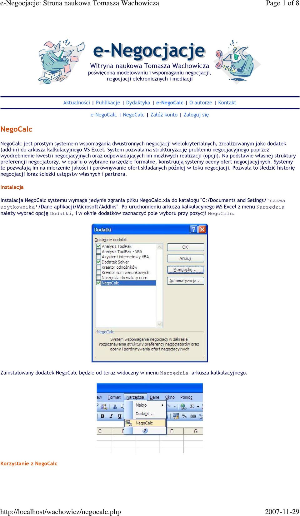 kalkulacyjnego MS Excel. System pozwala na strukturyzację problemu negocjacyjnego poprzez wyodrębnienie kwestii negocjacyjnych oraz odpowiadających im możliwych realizacji (opcji).