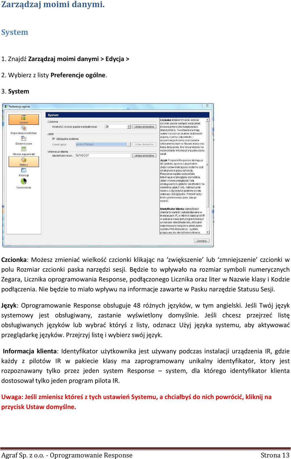 Będzie to wpływało na rozmiar symboli numerycznych Zegara, Licznika oprogramowania Response, podłączonego Licznika oraz liter w Nazwie klasy i Kodzie podłączenia.